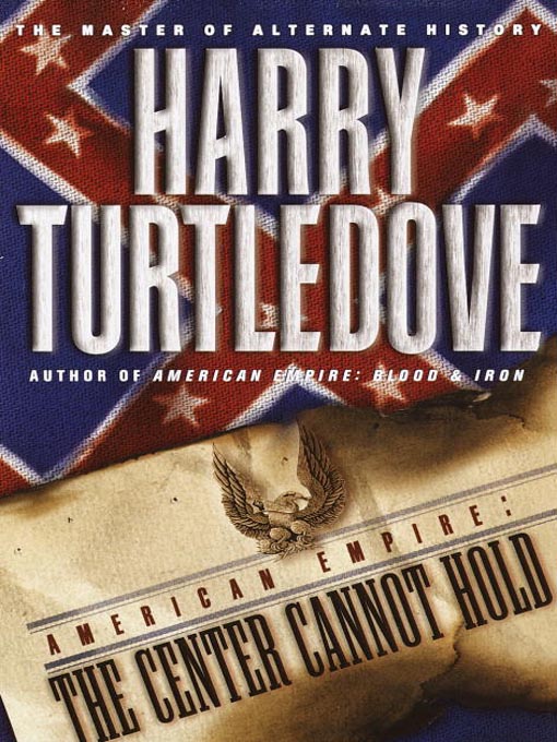 Title details for The Center Cannot Hold by Harry Turtledove - Available